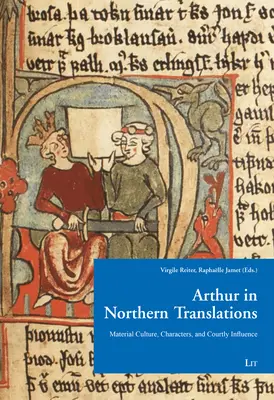 Artur w północnym przekładzie: Kultura materialna, postacie i wpływy dworskie - Arthur in Northern Translation: Material Culture, Characters, and Courtly Influence