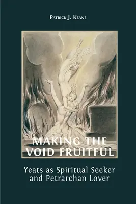 Czyniąc pustkę owocną: Yeats jako duchowy poszukiwacz i petrarkistowski kochanek - Making the Void Fruitful: Yeats as Spiritual Seeker and Petrarchan Lover