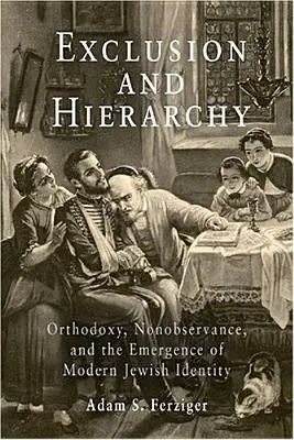 Wykluczenie i hierarchia: Ortodoksja, nieprzestrzeganie prawa i powstanie nowoczesnej tożsamości żydowskiej - Exclusion and Hierarchy: Orthodoxy, Nonobservance, and the Emergence of Modern Jewish Identity