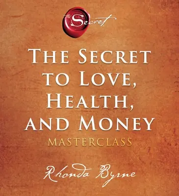 Sekret miłości, zdrowia i pieniędzy: A Masterclass - The Secret to Love, Health, and Money: A Masterclass