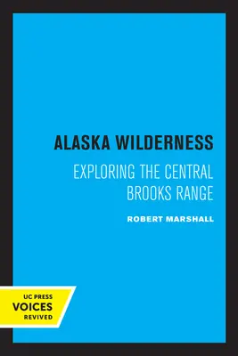 Alaska Wilderness: Odkrywanie centralnego pasma Brooks, wydanie drugie - Alaska Wilderness: Exploring the Central Brooks Range, Second Edition