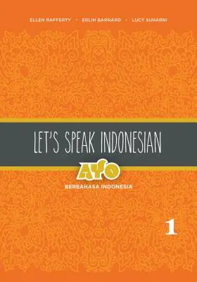 Let's Speak Indonesian: Ayo Berbahasa Indonesia, tom 2 - Let's Speak Indonesian: Ayo Berbahasa Indonesia, Volume 2