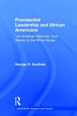 Przywództwo prezydenckie i Afroamerykanie: Amerykański dylemat od niewolnictwa do Białego Domu - Presidential Leadership and African Americans: An American Dilemma from Slavery to the White House