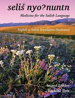 Selis Nyohnuntn/Medycyna dla języka salish: Słownik tłumaczeń z angielskiego na saliski - Selis Nyohnuntn/Medicine for the Salish Language: English to Salish Translation Dictionary