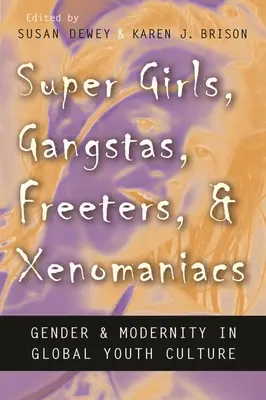 Super Girls, Gangstas, Freeters i Xenomaniacs: Płeć i nowoczesność w globalnej kulturze młodzieżowej - Super Girls, Gangstas, Freeters, and Xenomaniacs: Gender and Modernity in Global Youth Culture