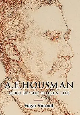 A.E. Housman: Bohater ukrytego życia - A.E. Housman: Hero of the Hidden Life