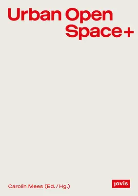 Urban Open Space+: Strategie między architekturą a planowaniem otwartej przestrzeni - Urban Open Space+: Strategies in Between Architecture and Open Space Planning