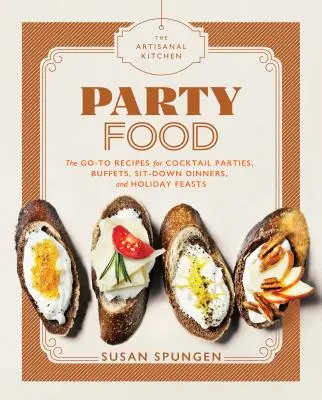 The Artisanal Kitchen: Party Food: Przepisy na przyjęcia koktajlowe, bufety, kolacje zasiadane i świąteczne uczty - The Artisanal Kitchen: Party Food: Go-To Recipes for Cocktail Parties, Buffets, Sit-Down Dinners, and Holiday Feasts