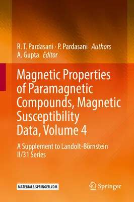 Magnetic Properties of Paramagnetic Compounds, Magnetic Susceptibility Data, Volume 4: A Supplement to Landolt-Brnstein II/31 Series (Właściwości magnetyczne związków paramagnetycznych, dane dotyczące podatności magnetycznej, tom 4: suplement do serii Landolt-Brnstein II/31) - Magnetic Properties of Paramagnetic Compounds, Magnetic Susceptibility Data, Volume 4: A Supplement to Landolt-Brnstein II/31 Series