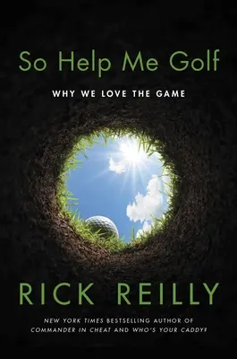 Pomóż mi w golfie: dlaczego kochamy tę grę - So Help Me Golf: Why We Love the Game