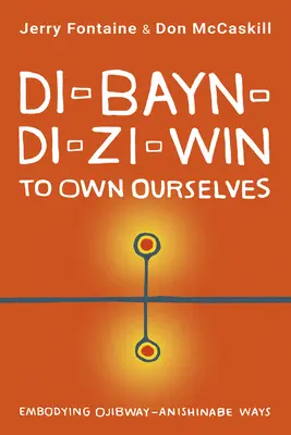 Di-Bayn-Di-Zi-Win (to Own Ourselves): Ucieleśnienie sposobów Ojibway-Anishinabe - Di-Bayn-Di-Zi-Win (to Own Ourselves): Embodying Ojibway-Anishinabe Ways