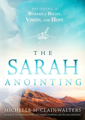 Namaszczenie Sary: Stawanie się kobietą wiary, wizji i nadziei - The Sarah Anointing: Becoming a Woman of Belief, Vision, and Hope