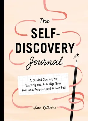 Your Self-Discovery Journal: Podróż z przewodnikiem w celu zidentyfikowania i urzeczywistnienia swoich pasji, celu i całego siebie - Your Self-Discovery Journal: A Guided Journey to Identify and Actualize Your Passions, Purpose, and Whole Self