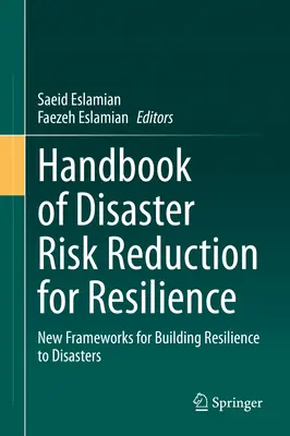 Podręcznik redukcji ryzyka katastrof dla odporności: Nowe ramy budowania odporności na katastrofy - Handbook of Disaster Risk Reduction for Resilience: New Frameworks for Building Resilience to Disasters