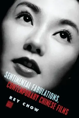 Sentimental Fabulations, Contemporary Chinese Films: Przywiązanie w dobie globalnej widoczności - Sentimental Fabulations, Contemporary Chinese Films: Attachment in the Age of Global Visibility