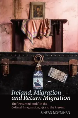 Irlandia, migracja i migracja powrotna: Powracający jankesi w kulturowej wyobraźni, 1952 do dziś - Ireland, Migration and Return Migration: The Returned Yank in the Cultural Imagination, 1952 to Present