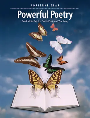 Potężna poezja: Czytaj, pisz, raduj się, recytuj poezję przez cały rok - Powerful Poetry: Read, Write, Rejoice, Recite Poetry All Year Long