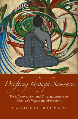 Dryfowanie przez samsarę: milcząca konwersja i wycofanie w ruchu vipassany Goenki - Drifting Through Samsara: Tacit Conversion and Disengagement in Goenka's Vipassana Movement