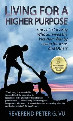 Życie dla wyższego celu: Historia chłopca z miasta, który przeżył wojnę w Wietnamie, żyjąc dla Jezusa i innych - Living for a Higher Purpose: Story of a City Boy Who Survived the Viet Nam War by Living for Jesus and Others