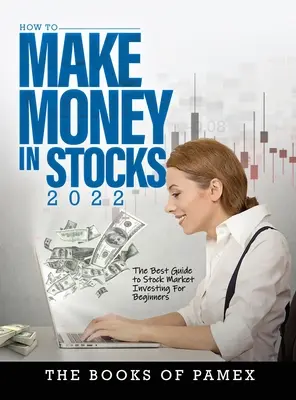 Jak zarabiać na akcjach 2022: Najlepszy przewodnik po inwestowaniu na giełdzie dla początkujących - How to Make Money in Stocks 2022: The Best Guide to Stock Market Investing for Beginners