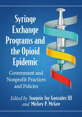 Programy wymiany strzykawek i epidemia opioidów: Praktyki i polityka rządów i organizacji non-profit - Syringe Exchange Programs and the Opioid Epidemic: Government and Nonprofit Practices and Policies