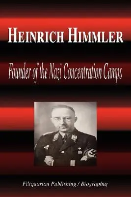 Heinrich Himmler - Założyciel nazistowskich obozów koncentracyjnych (Biografia) - Heinrich Himmler - Founder of the Nazi Concentration Camps (Biography)