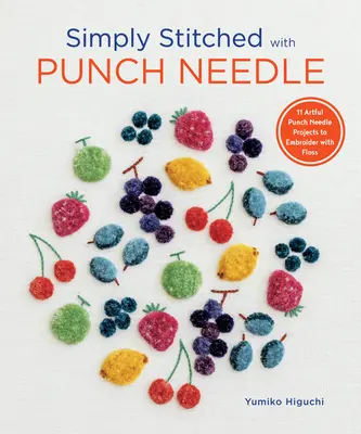 Simply Stitched with Punch Needle: 11 Artful Punch Needle Projects to Embroider with Floss