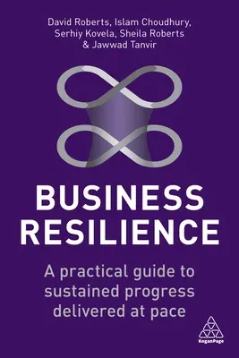 Odporność biznesowa: Praktyczny przewodnik po trwałym postępie w szybkim tempie - Business Resilience: A Practical Guide to Sustained Progress Delivered at Pace