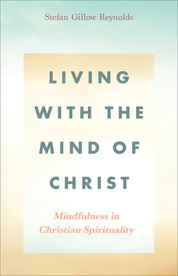 Życie z umysłem Chrystusa: Uważność w duchowości chrześcijańskiej - Living With the Mind of Christ: Mindfulness in Christian Spirituality