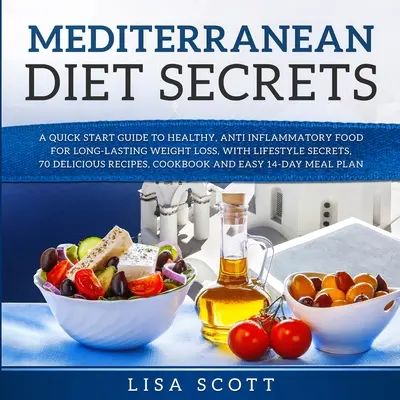 Sekrety diety śródziemnomorskiej: A Quick Start Guide to Healthy, Anti Inflammatory Food for Long-Lasting Weight Loss, with Lifestyle Secrets, 70 Delici - Mediterranean Diet Secrets: A Quick Start Guide to Healthy, Anti Inflammatory Food for Long-Lasting Weight Loss, with Lifestyle Secrets, 70 Delici