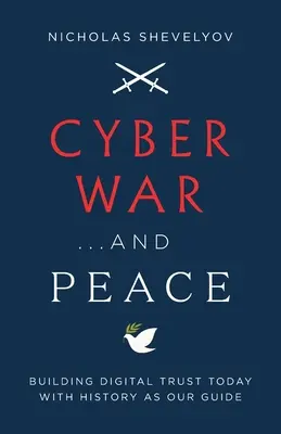 Cyberwojna... i pokój: Budowanie cyfrowego zaufania dzisiaj z historią jako naszym przewodnikiem - Cyber War...and Peace: Building Digital Trust Today with History as Our Guide