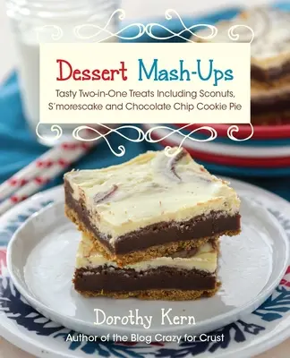 Dessert Mash-Ups: Smaczne przysmaki dwa w jednym, w tym Sconuts, s'Morescake, Chocolate Chip Cookie Pie i wiele innych - Dessert Mash-Ups: Tasty Two-In-One Treats Including Sconuts, s'Morescake, Chocolate Chip Cookie Pie and Many More