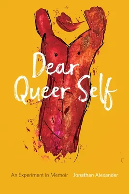 Dear Queer Self: Eksperyment we wspomnieniach - Dear Queer Self: An Experiment in Memoir