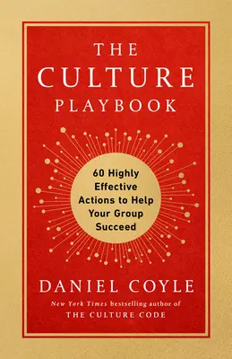 The Culture Playbook: 60 wysoce skutecznych działań, które pomogą Twojej grupie odnieść sukces - The Culture Playbook: 60 Highly Effective Actions to Help Your Group Succeed