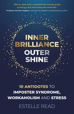 Wewnętrzny blask, zewnętrzny blask: 10 antidotum na syndrom oszusta, pracoholizm i stres - Inner Brilliance, Outer Shine: 10 Antidotes to Imposter Syndrome, Workaholism and Stress