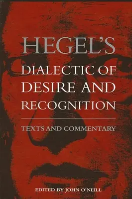 Dialektyka pożądania i uznania Hegla: Teksty i komentarze - Hegel's Dialectic of Desire and Recognition: Texts and Commentary