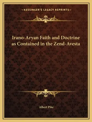 Irańsko-aryjska wiara i doktryna zawarte w Zend-Aveście - Irano-Aryan Faith and Doctrine as Contained in the Zend-Avesta