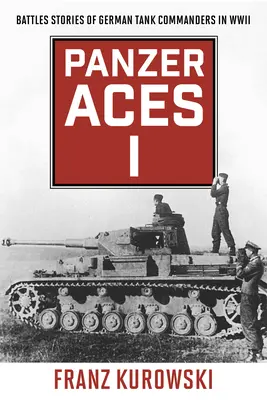 Panzer Aces I: Historie bitewne niemieckich dowódców czołgów w II wojnie światowej - Panzer Aces I: Battle Stories of German Tank Commanders in WWII