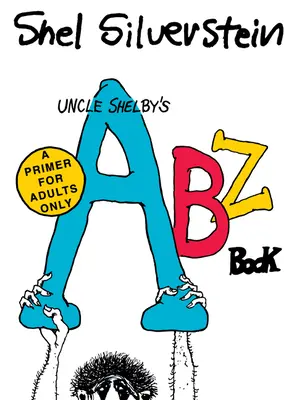 Uncle Shelby's Abz Book: Elementarz tylko dla dorosłych - Uncle Shelby's Abz Book: A Primer for Adults Only