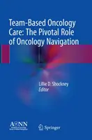 Opieka onkologiczna oparta na zespołach: Kluczowa rola nawigacji onkologicznej - Team-Based Oncology Care: The Pivotal Role of Oncology Navigation