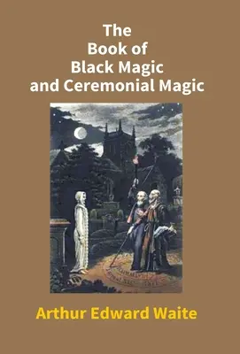 Księga czarnej magii i magii ceremonialnej - The Book Of Black Magic And Ceremonial Magic