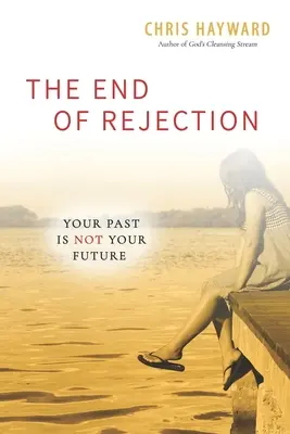Koniec odrzucenia: Twoja przeszłość nie jest twoją przyszłością - The End of Rejection: Your Past Is Not Your Future