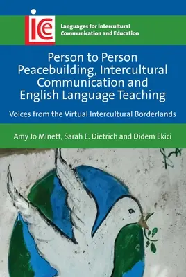 Budowanie pokoju międzyludzkiego, komunikacja międzykulturowa i nauczanie języka angielskiego: głosy z wirtualnego pogranicza międzykulturowego - Person to Person Peacebuilding, Intercultural Communication and English Language Teaching: Voices from the Virtual Intercultural Borderlands