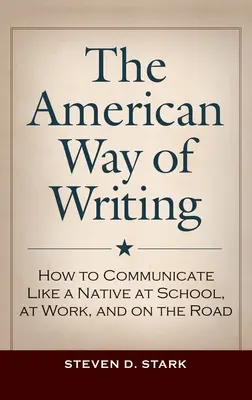 Amerykański sposób pisania: Jak komunikować się jak tubylec w szkole, w pracy i w podróży - The American Way of Writing: How to Communicate Like a Native at School, at Work, and on the Road