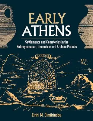 Wczesne Ateny: Osady i cmentarze w okresie submykeńskim, geometrycznym i archaicznym - Early Athens: Settlements and Cemeteries in the Submycenaean, Geometric and Archaic Periods