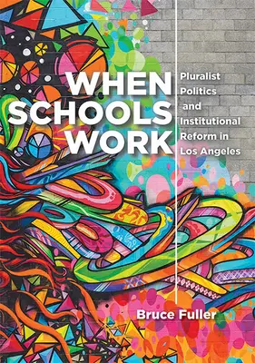 Kiedy szkoły działają: Pluralistyczna polityka i reformy instytucjonalne w Los Angeles - When Schools Work: Pluralist Politics and Institutional Reform in Los Angeles