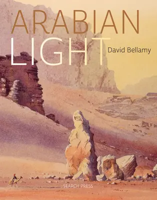 David Bellamy's Arabian Light: Podróż artysty przez pustynie, góry i suki - David Bellamy's Arabian Light: An Artists Journey Through Deserts, Mountains and Souks