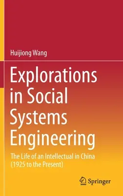 Eksploracje w inżynierii systemów społecznych: Życie intelektualisty w Chinach (od 1925 r. do chwili obecnej) - Explorations in Social Systems Engineering: The Life of an Intellectual in China (1925 to the Present)