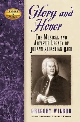 Chwała i honor: Muzyka i artystyczne dziedzictwo Johanna Sebastiana Bacha - Glory and Honor: The Music and Artistic Legacy of Johann Sebastian Bach