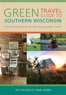 Zielony przewodnik turystyczny po południowym Wisconsin: Podróże odpowiedzialne środowiskowo i społecznie - Green Travel Guide to Southern Wisconsin: Environmentally and Socially Responsible Travel